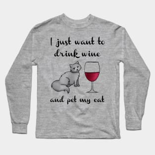 I Just Want to Drink Wine and Pet My Cat Long Sleeve T-Shirt